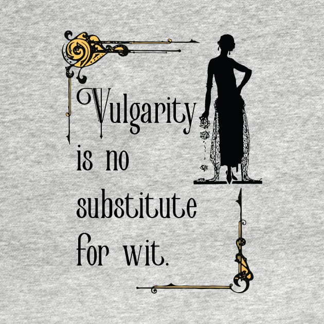Vulgarity is no substitute for wit by innergeekboutique